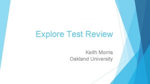 Explore Test Review Keith Morris Oakland University EXPLORE