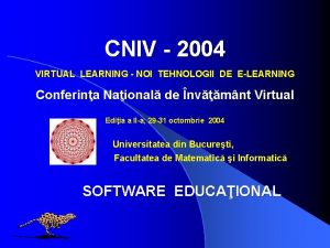 CNIV 2004 VIRTUAL LEARNING NOI TEHNOLOGII DE ELEARNING