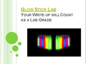 GLOW STICK LAB YOUR WRITE UP WILL COUNT