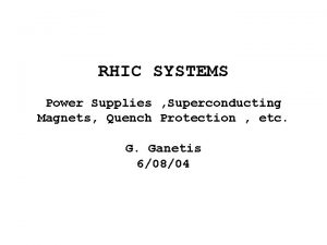 RHIC SYSTEMS Power Supplies Superconducting Magnets Quench Protection