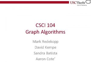 1 CSCI 104 Graph Algorithms Mark Redekopp David