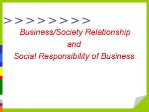 BusinessSociety Relationship and Social Responsibility of Business y