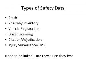 Types of Safety Data Crash Roadway Inventory Vehicle