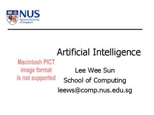 Artificial Intelligence Lee Wee Sun School of Computing