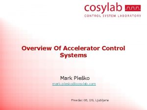 Overview Of Accelerator Control Systems Mark Pleko mark