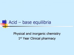 Acid base equilibria Physical and inorganic chemistry 1