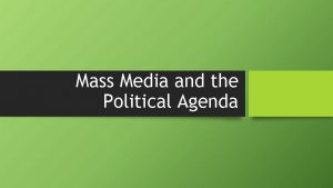 Mass Media and the Political Agenda The Mass