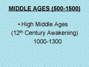 MIDDLE AGES 500 1500 High Middle Ages th