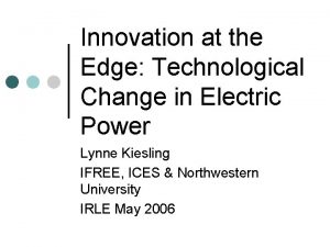 Innovation at the Edge Technological Change in Electric