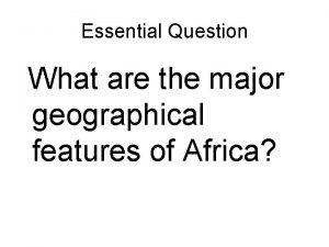 Essential Question What are the major geographical features
