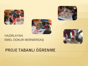 HAZIRLAYAN EMEL DOKUR MERMERDA PROJE TABANLI RENME PROJE