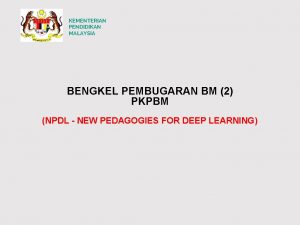 KEMENTERIAN PENDIDIKAN MALAYSIA BENGKEL PEMBUGARAN BM 2 PKPBM
