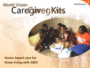 World Vision Caregiver Kits Homebased care for those