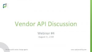 Vendor API Discussion Webinar 4 August 30 2018