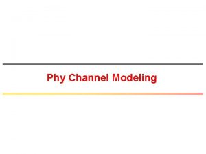 Phy Channel Modeling Isotropic Radiation An isotropic antenna Phy Channel Modeling Isotropic Radiation An isotropic antenna