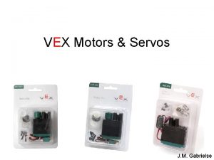 VEX Motors Servos J M Gabrielse Motors Servos