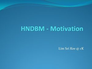 HNDBM Motivation Lim Sei Kee c K MOTIVATION