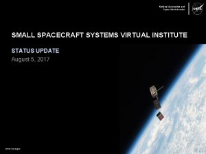 National Aeronautics and Space Administration SMALL SPACECRAFT SYSTEMS