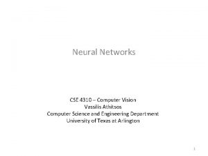 Neural Networks CSE 4310 Computer Vision Vassilis Athitsos