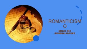 ROMANTICISM O SIGLO XIX GENERALIDADES SURGIMIENTO FINALES DEL