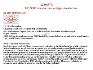 12 HAFTA ISO 9000 standartlar ve dier standartlar