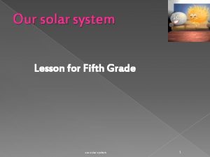 Our solar system Lesson for Fifth Grade our