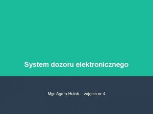 System dozoru elektronicznego Mgr Agata Hulak zajcia nr