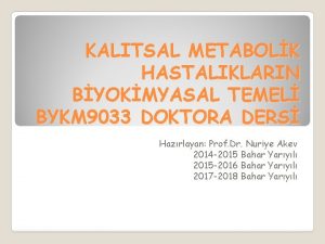 KALITSAL METABOLK HASTALIKLARIN BYOKMYASAL TEMEL BYKM 9033 DOKTORA