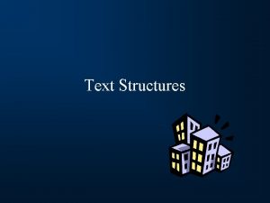 Text Structures Text Structures Writers use different structures