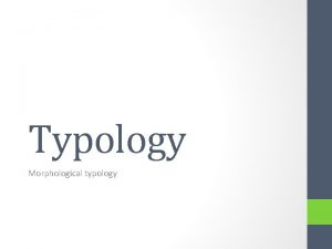 Typology Morphological typology Introduction See the big picture