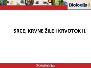 SRCE KRVNE ILE I KRVOTOK II KRVOTOK strujanje