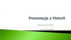 Prezentacja z Historii Polska pierwszych Piastw Autor Baej