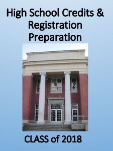High School Credits Registration Preparation CLASS of 2018