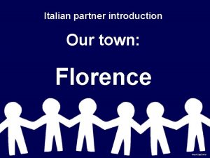Italian partner introduction Our town Florence Our town