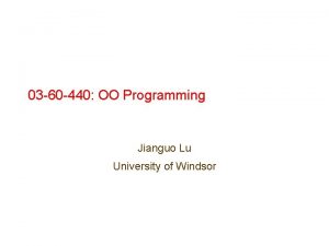 03 60 440 OO Programming Jianguo Lu University