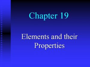 Chapter 19 Elements and their Properties Periodic Table