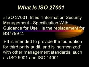 What Is ISO 27001 ISO 27001 titled Information