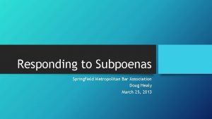 Responding to Subpoenas Springfield Metropolitan Bar Association Doug