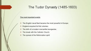 The Tudor Dynasty 1485 1603 The most important