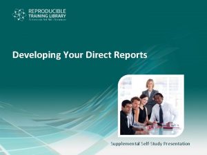 Developing Your Direct Reports Supplemental SelfStudy Presentation Developing
