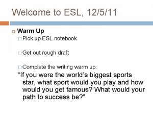 Welcome to ESL 12511 Warm Up Pick Get