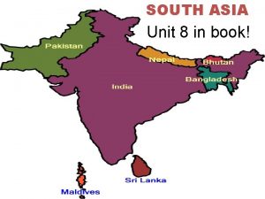SOUTH ASIA Unit 8 in book Indian Subcontinent