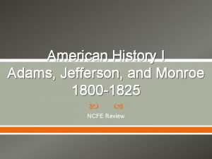 American History I Adams Jefferson and Monroe 1800