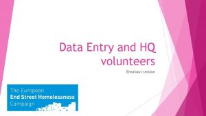 Data Entry and HQ volunteers Breakout session Session