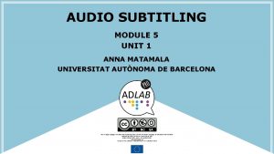 AUDIO SUBTITLING MODULE 5 UNIT 1 ANNA MATAMALA