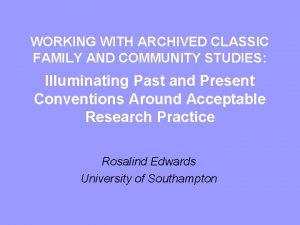 WORKING WITH ARCHIVED CLASSIC FAMILY AND COMMUNITY STUDIES
