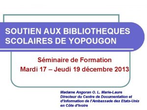 SOUTIEN AUX BIBLIOTHEQUES SCOLAIRES DE YOPOUGON Sminaire de