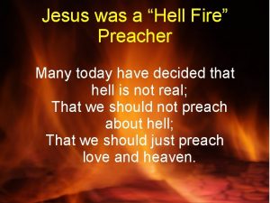 Jesus was a Hell Fire Preacher Many today