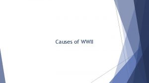 Causes of WWII Treaty of Versailles Treaty signed