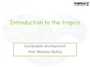 Introduction to the tropics Sustainable development Prof Melania